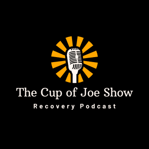 Cup of Joe Show - Recovery Podcast with Joe Valentino
